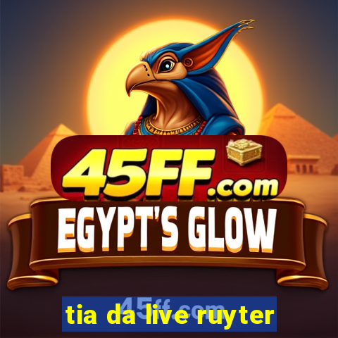 tia da live ruyter